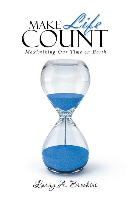 Make Life Count by Larry A. Brookins, AuthorHouse