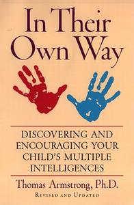 In Their Own Way Discovering and Encouraging Your Child’s Multiple Intelligences