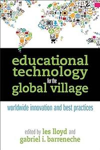 Educational Technology for the Global Village Worldwide Innovation and Best Practices