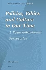 Politics, Ethics and Culture in Our Time A Post-civilizational Perspective