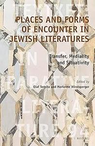 Places and Forms of Encounter in Jewish Literatures Transfer, Mediality and Situativity