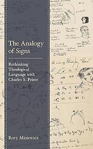 The Analogy of Signs Rethinking Theological Language with Charles S. Peirce