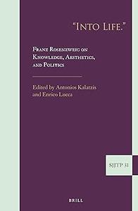 Into Life. Franz Rosenzweig on Knowledge, Aesthetics, and Politics