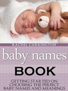 Baby Names Book Getting Started on Choosing the Perfect Baby Names and Meanings