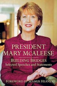 President Mary McAleese Building Bridges – Selected Speeches and Statements