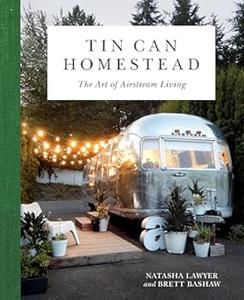 Tin Can Homestead The Art of Airstream Living (2024)