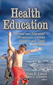 Health Education Parental and Educators' Perspectives, Current Practices and Needs Assessment