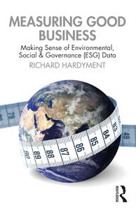 Measuring Good Business Making Sense of Environmental, Social and Governance (ESG) Data