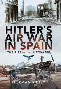 Hitler’s Air War in Spain The Rise of the Luftwaffe