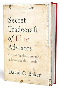 Secret Tradecraft of Elite Advisors Covert Techniques for a Remarkable Practice