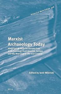 Marxist Archaeology Today Historical Materialist Perspectives in Archaeology from America, Europe