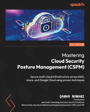 Mastering Cloud Security Posture Management (CSPM): Secure multi-cloud infrastructure across AWS, Azure