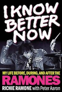 I Know Better Now My Life Before, During and After the Ramones