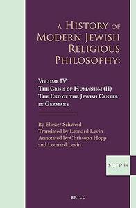 A History of Modern Jewish Religious Philosophy Volume IV