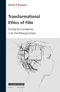Transformational Ethics of Film Thinking the Cinemakeover in the Film–Philosophy Debate