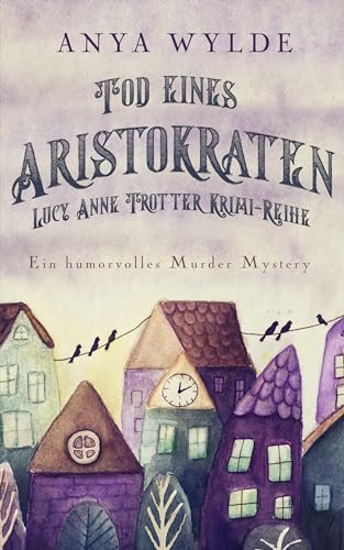 Cover: Wylde, Anya - Tod eines Aristokraten: Ein humorvolles Murder Mystery