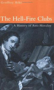 The Hell–Fire Clubs A History of Anti–Morality