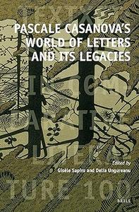 Pascale Casanova’s World of Letters and Its Legacies