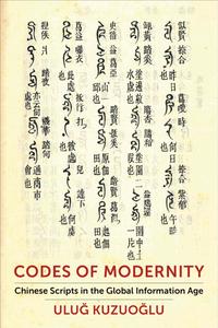 Codes of Modernity Chinese Scripts in the Global Information Age