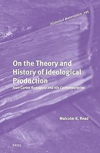 On the Theory and History of Ideological Production Juan Carlos Rodríguez and His Contemporaries