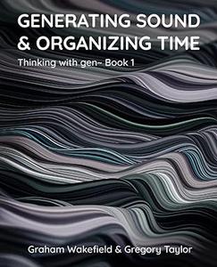 Generating Sound & Organizing Time Thinking with gen~ Book 1