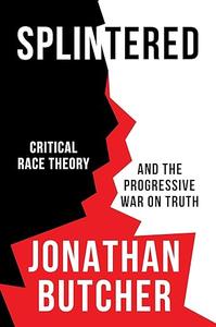 Splintered Critical Race Theory and the Progressive War on Truth