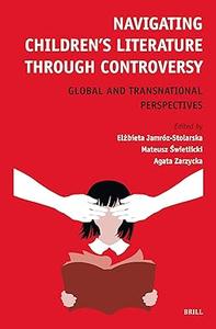 Navigating Children’s Literature Through Controversy Global and Transnational Perspectives