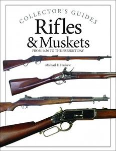 Rifles & Muskets From 1450 to the Present Day
