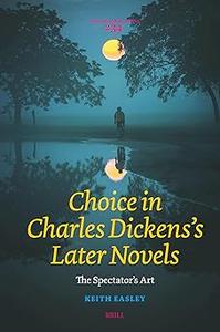 Choice in Charles Dickens's Later Novels The Spectator's Art