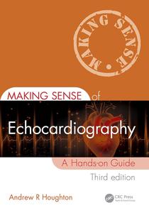 Making Sense of Echocardiography A Hands–on Guide, 3rd Edition