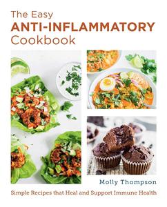 The Easy Anti–Inflammatory Cookbook Simple Recipes that Heal and Support Immune Health (New Shoe Press)