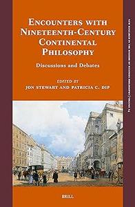 Encounters With Nineteenth-Century Continental Philosophy Discussions and Debates
