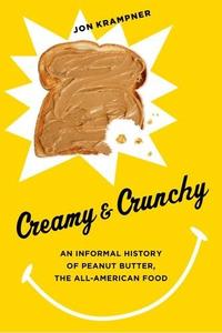 Creamy and Crunchy An Informal History of Peanut Butter, the All–American Food (2024)
