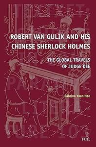 Robert Van Gulik and His Chinese Sherlock Holmes The Global Travels of Judge Dee