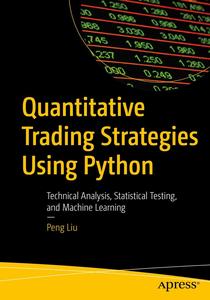 Quantitative Trading Strategies Using Python Technical Analysis, Statistical Testing, and Machine Learning