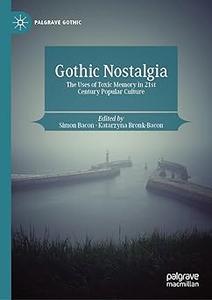Gothic Nostalgia The Uses of Toxic Memory in 21st Century Popular Culture