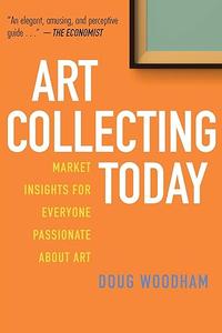 Art Collecting Today Market Insights for Everyone Passionate about Art (2024)