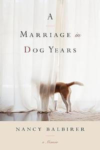 A Marriage in Dog Years A Memoir