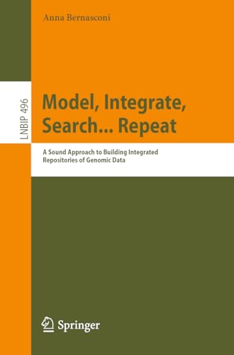 Model, Integrate, Search... Repeat A Sound Approach to Building Integrated Repositories of Genomic Data
