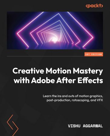 Creative Motion Mastery with Adobe After Effects: Learn the ins and outs of motion graphics, post-production, rotoscoping