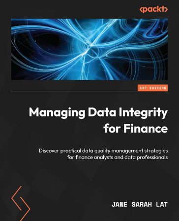 Managing Data Integrity for Finance: Discover practical data quality management strategies for finance analysts