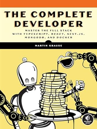 The Complete Developer: Master the Full Stack with TypeScript, React, Next.js, MongoDB, and Docker (True EPUB, MOBI)