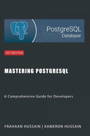 Mastering PostgreSQL: A Comprehensive Guide for Developers