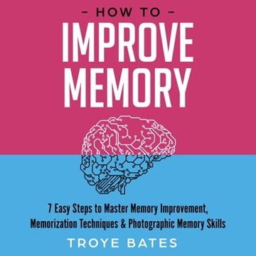 How to Improve Memory: 7 Easy Steps to Master Memory Improvement, Memorization Techniques & Photo...