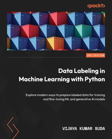 Data Labeling in Machine Learning with Python: Explore modern ways to prepare labeled data for training and fine-tuning ML