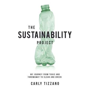 The Sustainability Project My Journey from Toxic and Throwaway to Clean and Green [Audiobook]