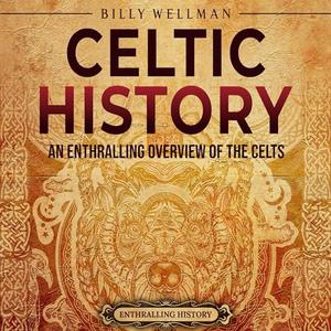 Celtic History An Enthralling Overview of the Celts [Audiobook]