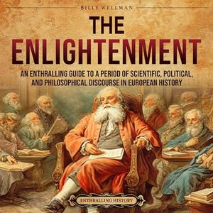The Enlightenment An Enthralling Guide to a Period of Scientific, Political, and Philosophical Discourse [Audiobook]