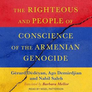 The Righteous and People of Conscience of the Armenian Genocide [Audiobook]