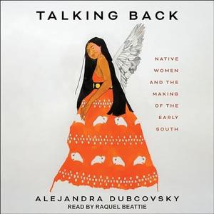 Talking Back Native Women and the Making of the Early South [Audiobook]